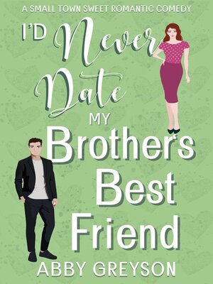 cover image of I'd Never Date My Brother's Best Friend